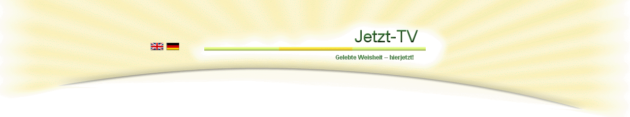 Jetzt-TV Gelebte Weisheit hier jetzt, Satsang Videos und Filmberichte kostenfrei online anschauen.